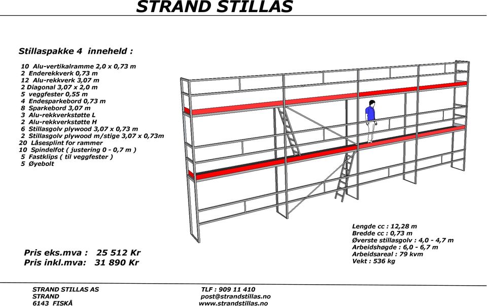 plywood m/stige 3,07 x 0,73m 20 Låsesplint for rammer 10 Spindelfot ( justering 0-0,7 m ) 5 Fastklips ( til veggfester ) 5 Øyebolt Pris eks.