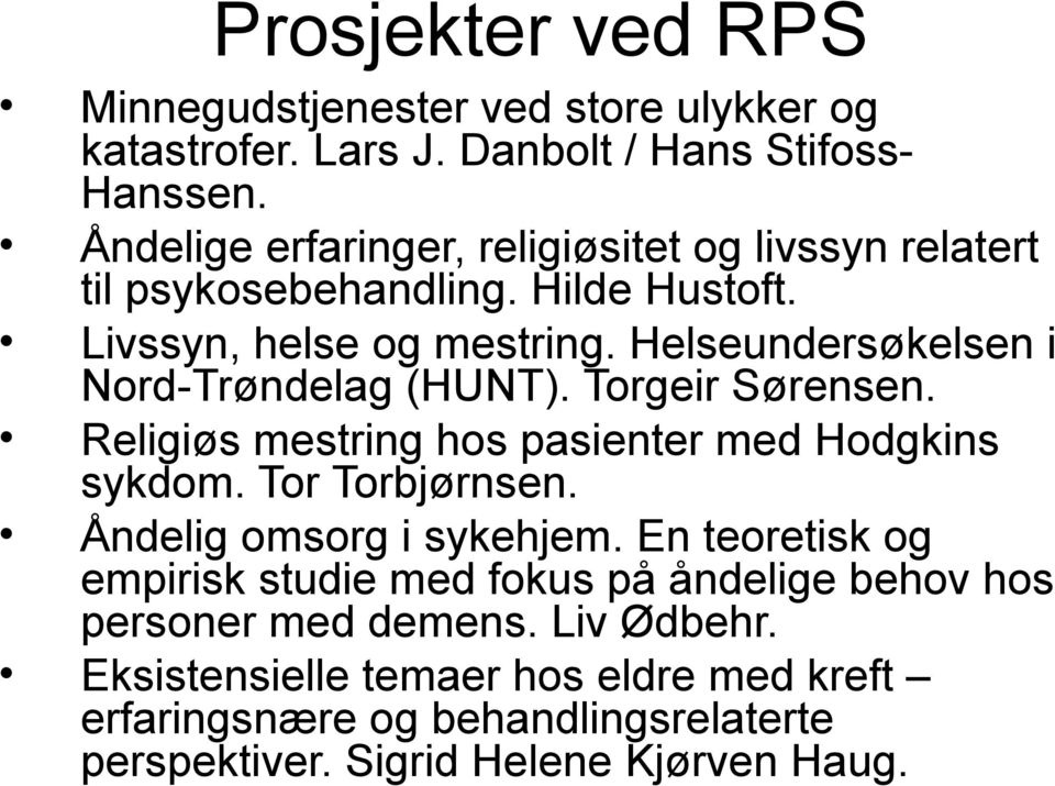 Helseundersøkelsen i Nord-Trøndelag (HUNT). Torgeir Sørensen. Religiøs mestring hos pasienter med Hodgkins sykdom. Tor Torbjørnsen.