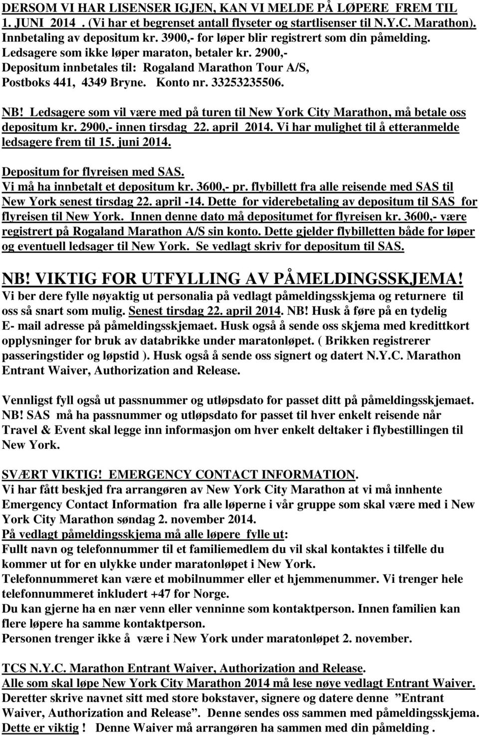 33253235506. NB! Ledsagere som vil være med på turen til New York City Marathon, må betale oss depositum kr. 2900,- innen tirsdag 22. april 2014.