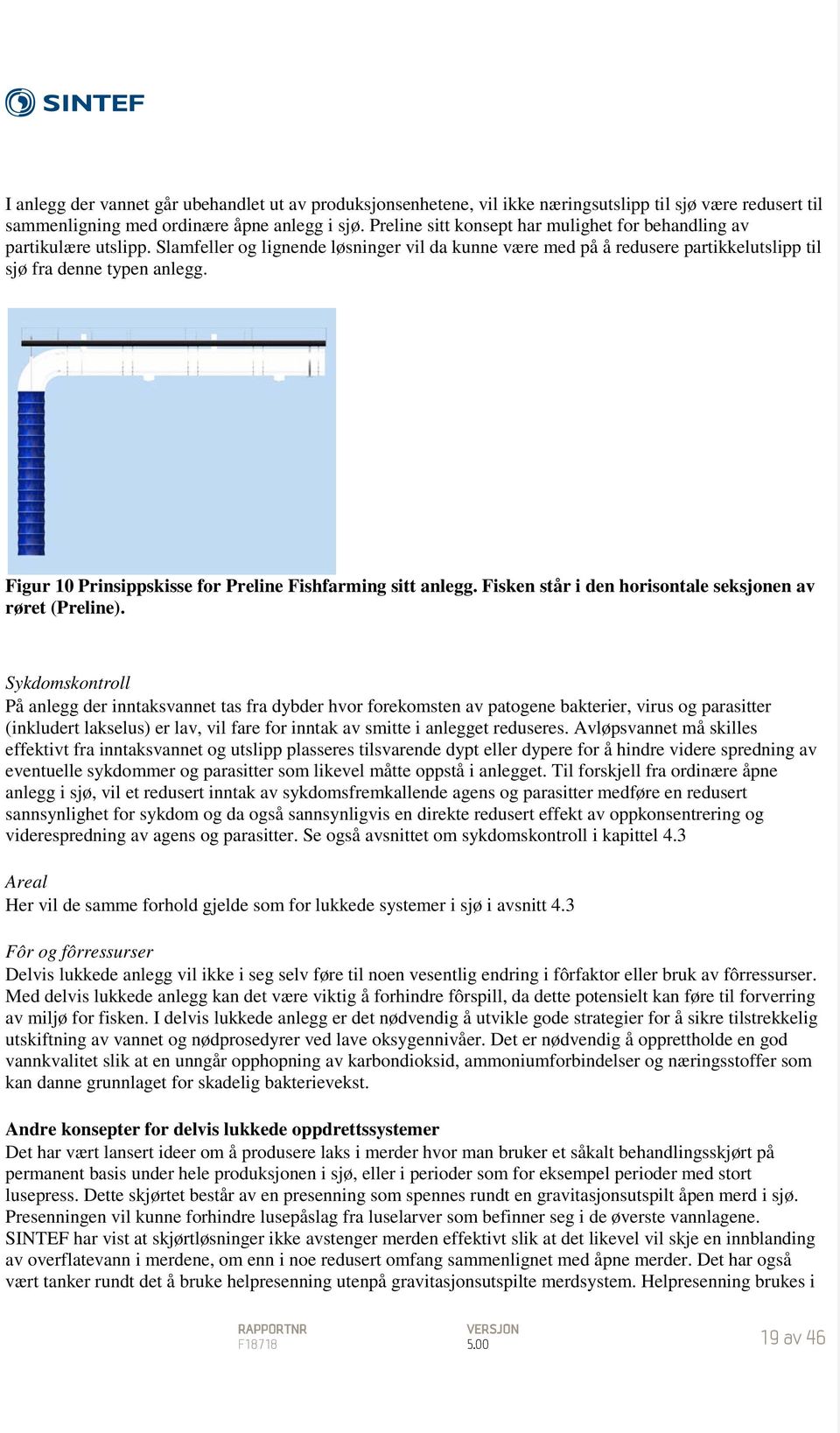 Figur 10 Prinsippskisse for Preline Fishfarming sitt anlegg. Fisken står i den horisontale seksjonen av røret (Preline).