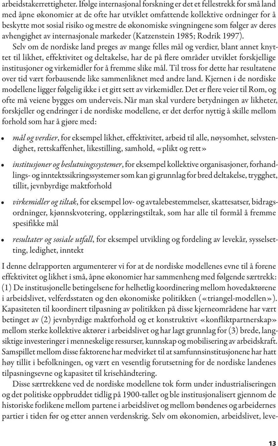 svingningene som følger av deres avhengighet av internasjonale markeder (Katzenstein 1985; Rodrik 1997).