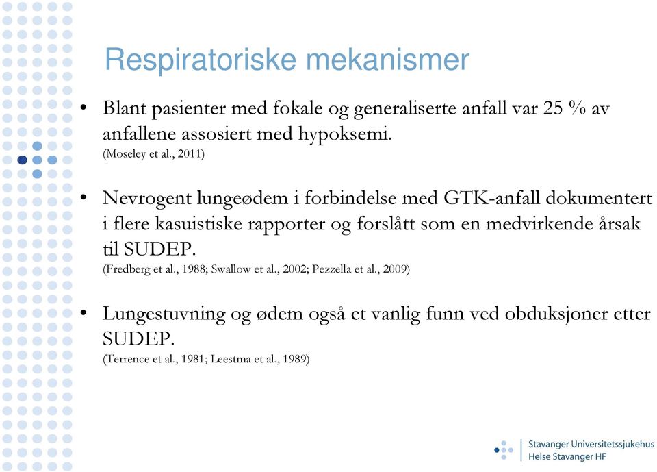 , 2011) Nevrogent lungeødem i forbindelse med GTK-anfall dokumentert i flere kasuistiske rapporter og forslått som en