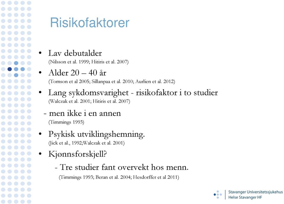 2012) Lang sykdomsvarighet - risikofaktor i to studier (Walczak et al. 2001; Hitiris et al.