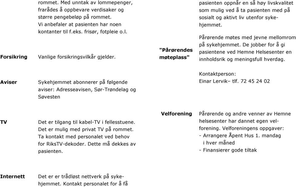 De jobber for å gi pasientene ved Hemne Helsesenter en innholdsrik og meningsfull hverdag.