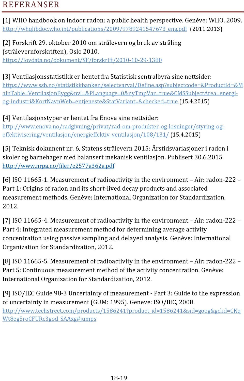 no/dokument/sf/forskrift/2010-10-29-1380 [3] Ventilasjonsstatistikk er hentet fra Statistisk sentralbyrå sine nettsider: https://www.ssb.no/statistikkbanken/selectvarval/define.asp?