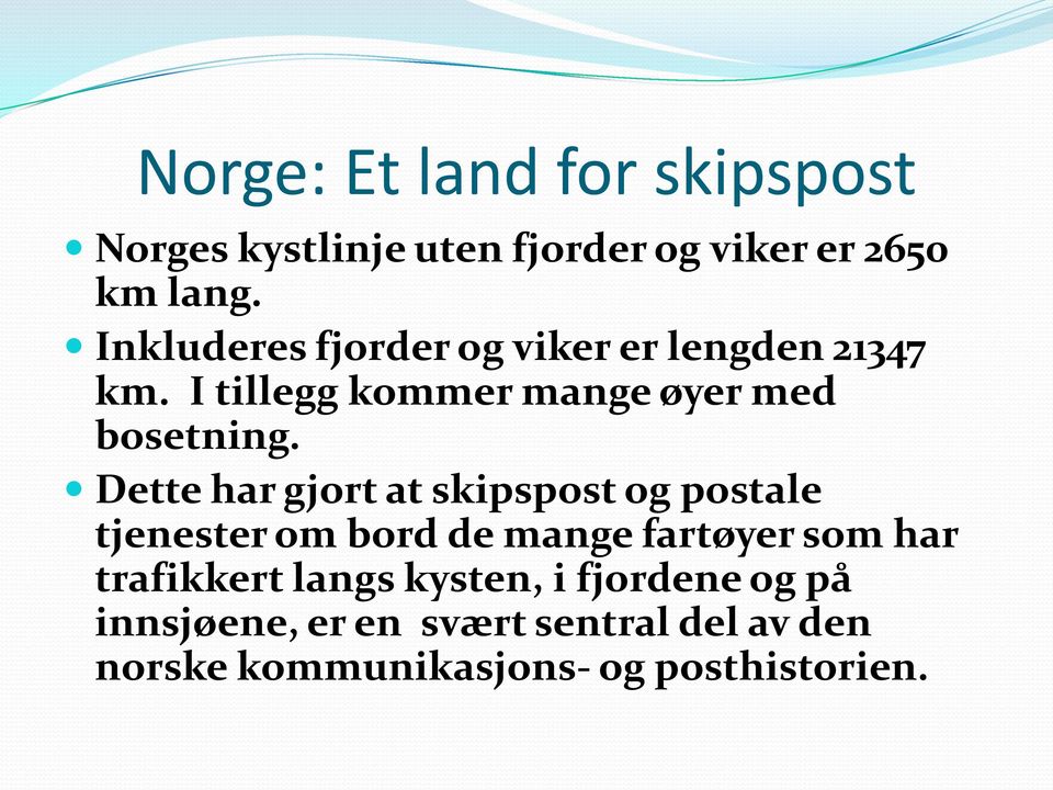 Dette har gjort at skipspost og postale tjenester om bord de mange fartøyer som har trafikkert