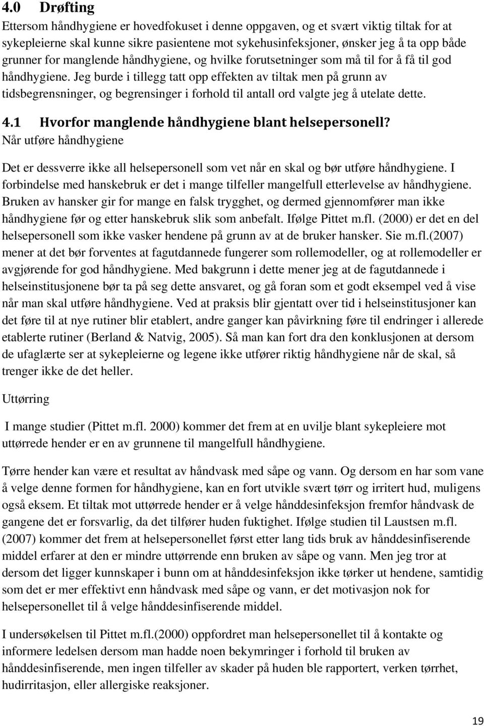 Jeg burde i tillegg tatt opp effekten av tiltak men på grunn av tidsbegrensninger, og begrensinger i forhold til antall ord valgte jeg å utelate dette. 4.