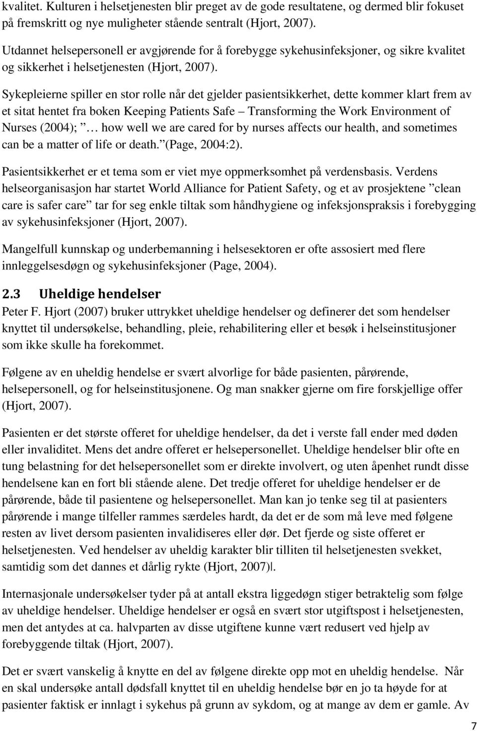 Sykepleierne spiller en stor rolle når det gjelder pasientsikkerhet, dette kommer klart frem av et sitat hentet fra boken Keeping Patients Safe Transforming the Work Environment of Nurses (2004); how