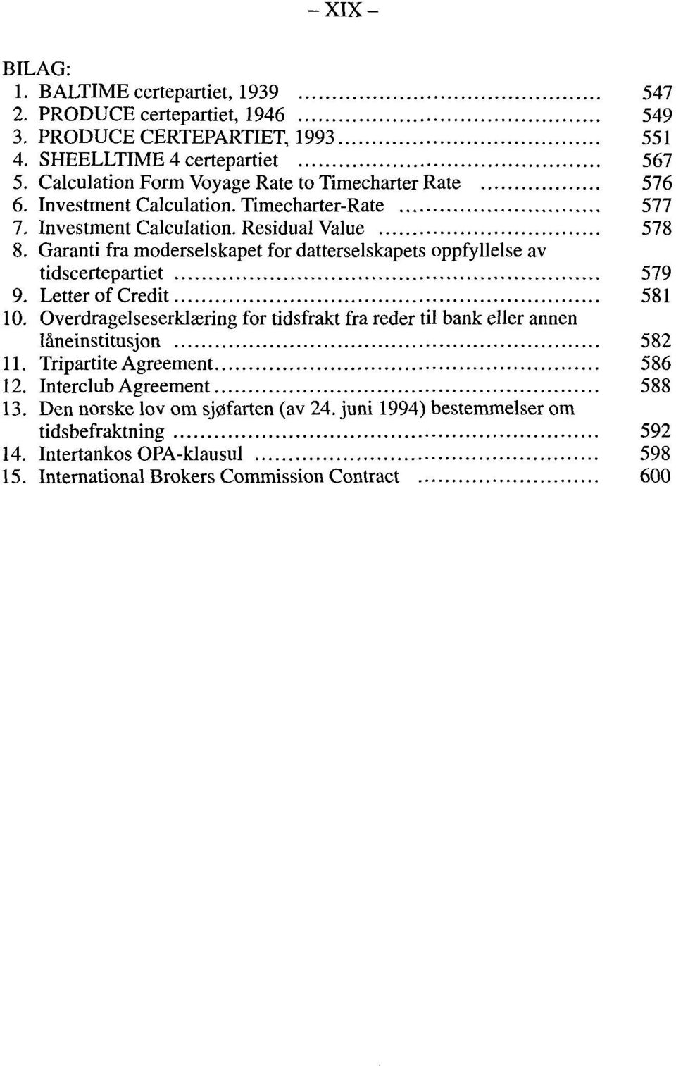 Garanti fra moderselskapet for datterselskapets oppfyllelse av tidscertepartiet 579 9. Letter of Credit 581 10.