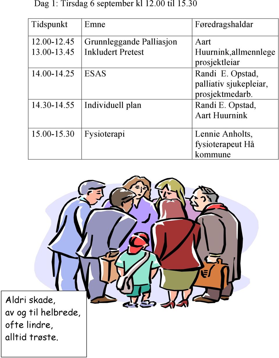 Opstad, palliativ sjukepleiar, prosjektmedarb. 14.30-14.55 Individuell plan Randi E.