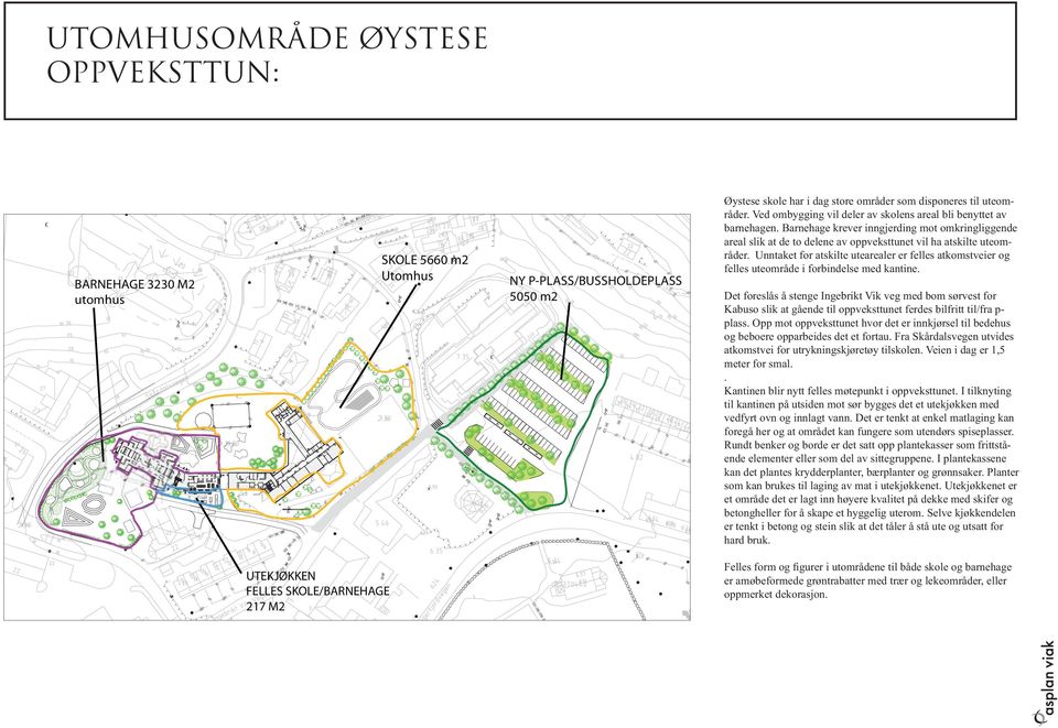 Unntaket for atskilte utearealer er felles atkomstveier og felles uteområde i forbindelse med kantine.