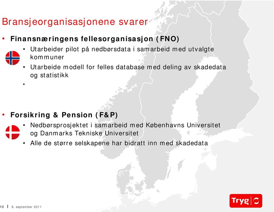 skadedata og statistikk Forsikring & Pension (F&P) Nedbørsprosjektet i samarbeid med Københavns