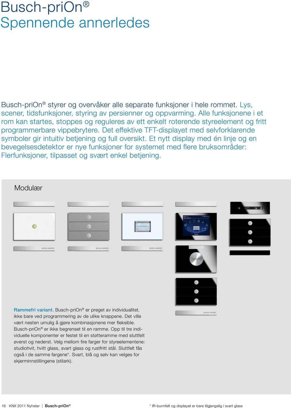 Det effektive TFT-displayet med selvforklarende symboler gir intuitiv betjening og full oversikt.