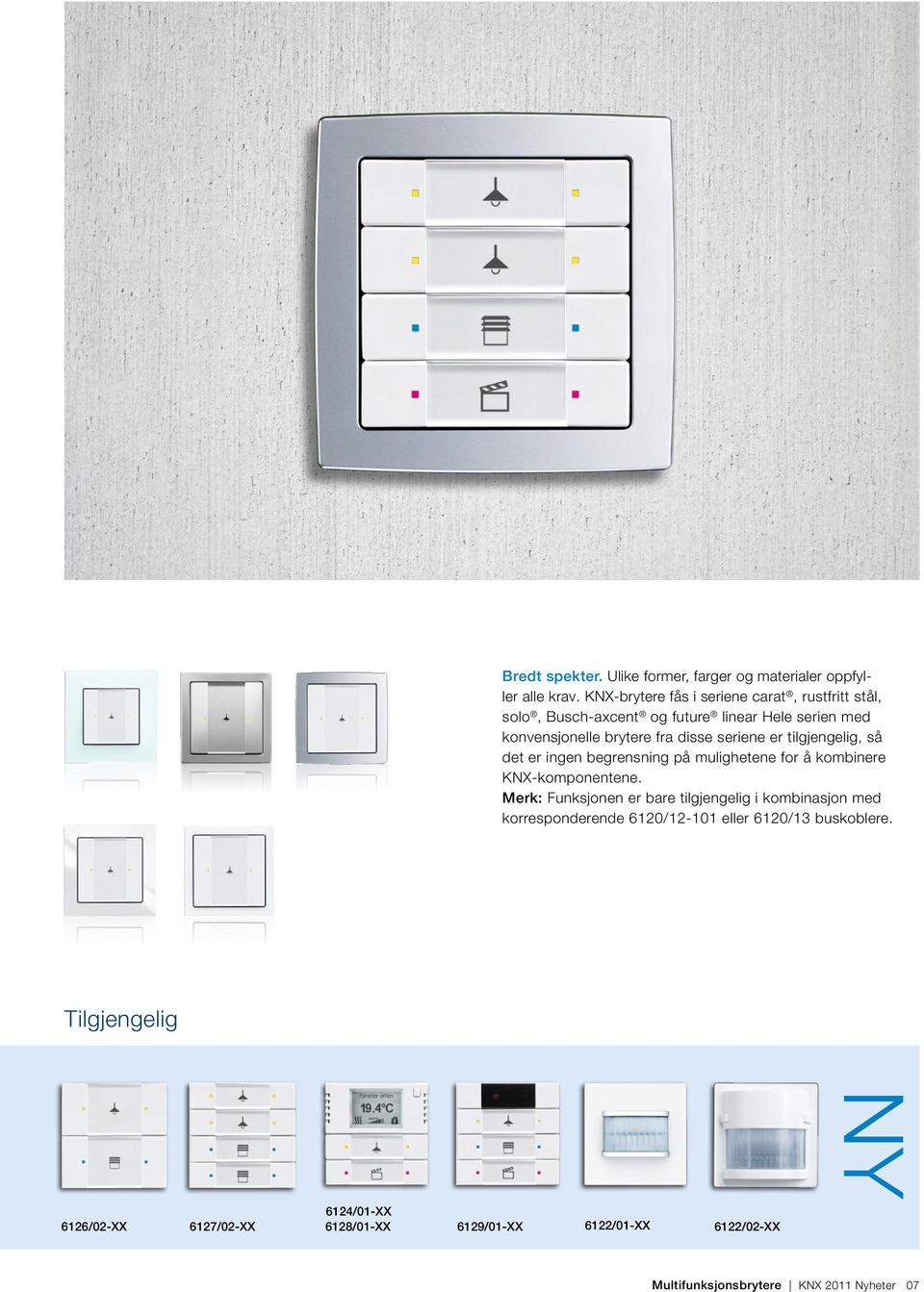 seriene er tilgjengelig, så det er ingen begrensning på mulighetene for å kombinere KNX-komponentene.