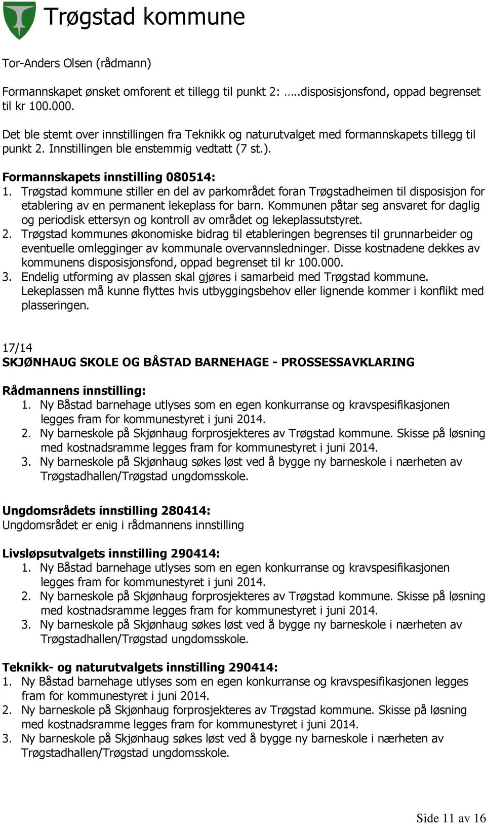 Trøgstad kommune stiller en del av parkområdet foran Trøgstadheimen til disposisjon for etablering av en permanent lekeplass for barn.