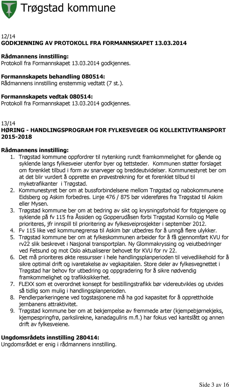 13/14 HØRING - HANDLINGSPROGRAM FOR FYLKESVEGER OG KOLLEKTIVTRANSPORT 2015-2018 Rådmannens innstilling: 1.