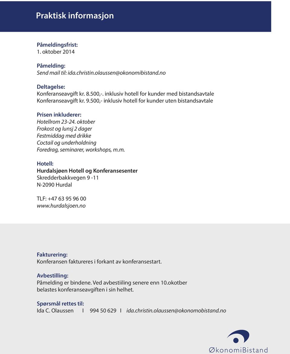 oktober Frokost og lunsj 2 dager Festmiddag med drikke Coctail og underholdning Foredrag, seminarer, workshops, m.m. Hotell: Hurdalsjøen Hotell og Konferansesenter Skredderbakkvegen 9-11 N-2090 Hurdal TLF: +47 63 95 96 00 www.