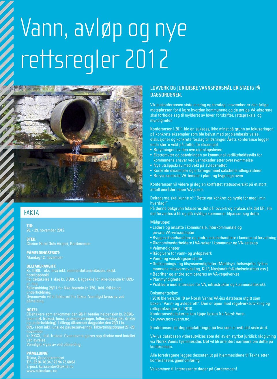 og myndigheter. Konferansen i 2011 ble en suksess, ikke minst på grunn av fokuseringen på konkrete eksempler som ble belyst med problembeskrivelse, diskusjoner og konkrete forslag til løsninger.