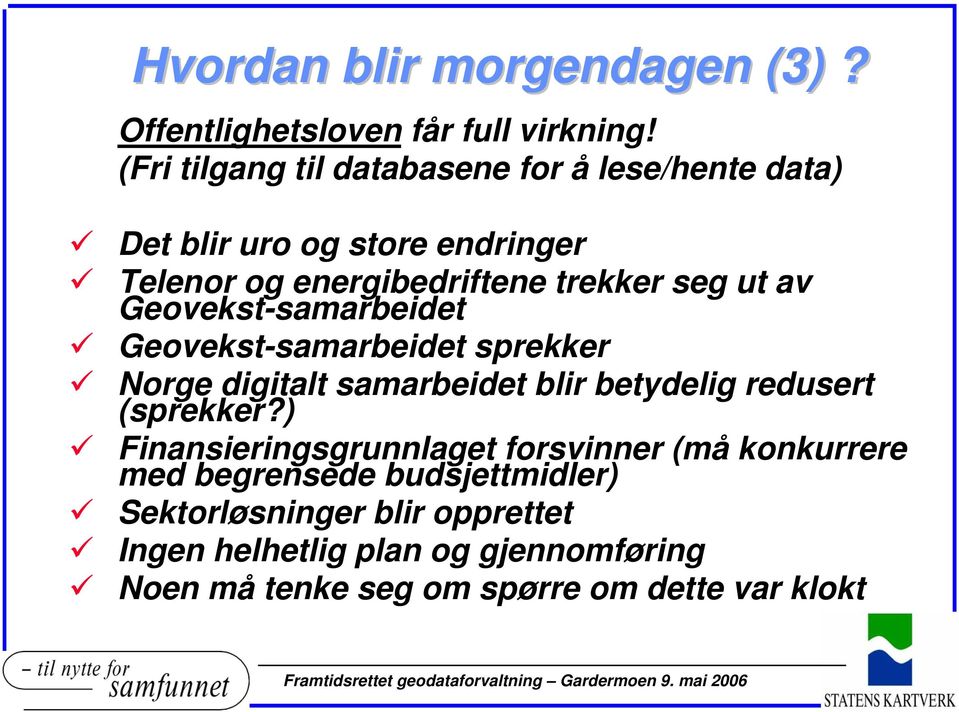 av Geovekst-samarbeidet Geovekst-samarbeidet sprekker Norge digitalt samarbeidet blir betydelig redusert (sprekker?