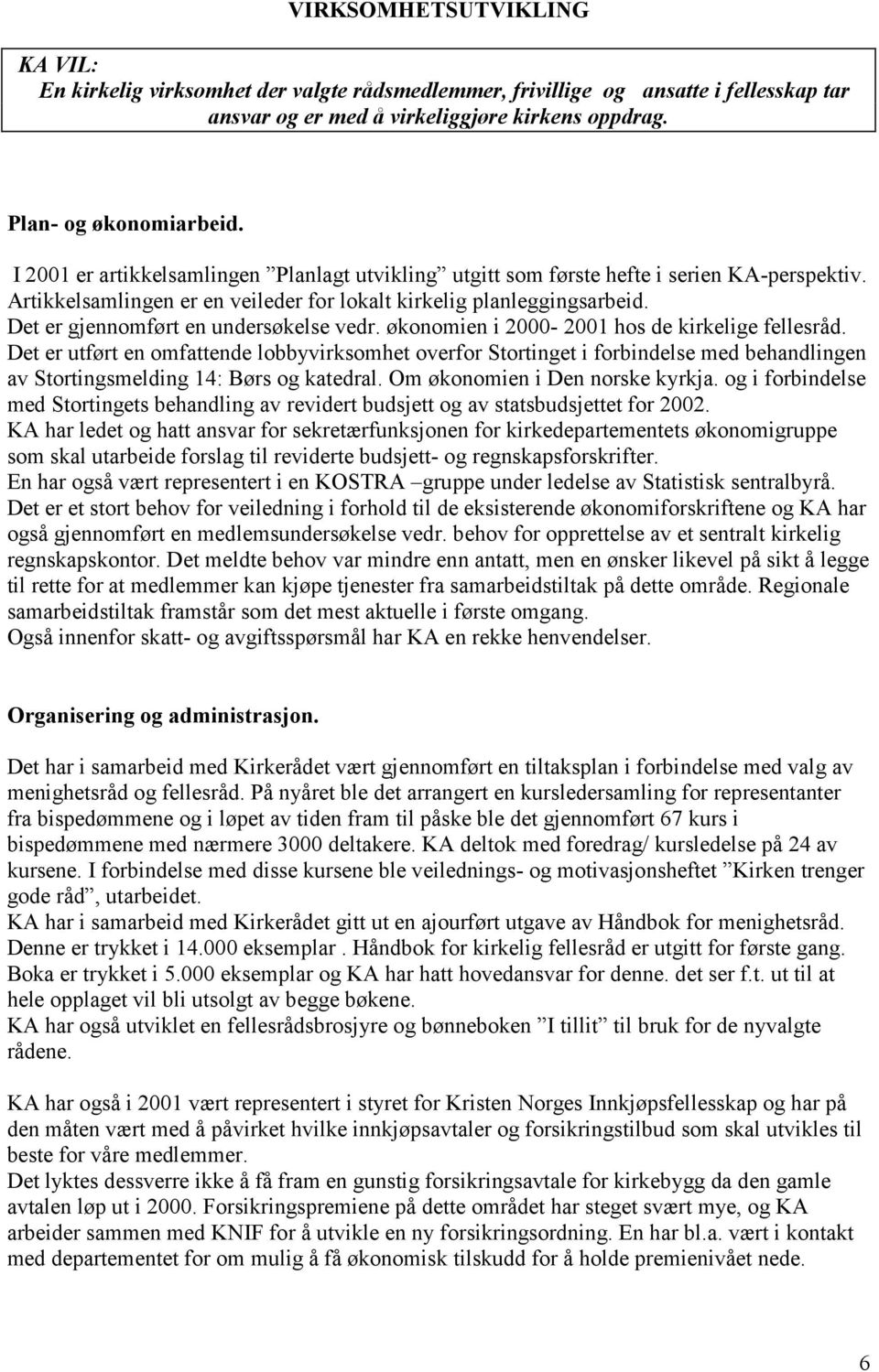 Det er gjennomført en undersøkelse vedr. økonomien i 2000-2001 hos de kirkelige fellesråd.