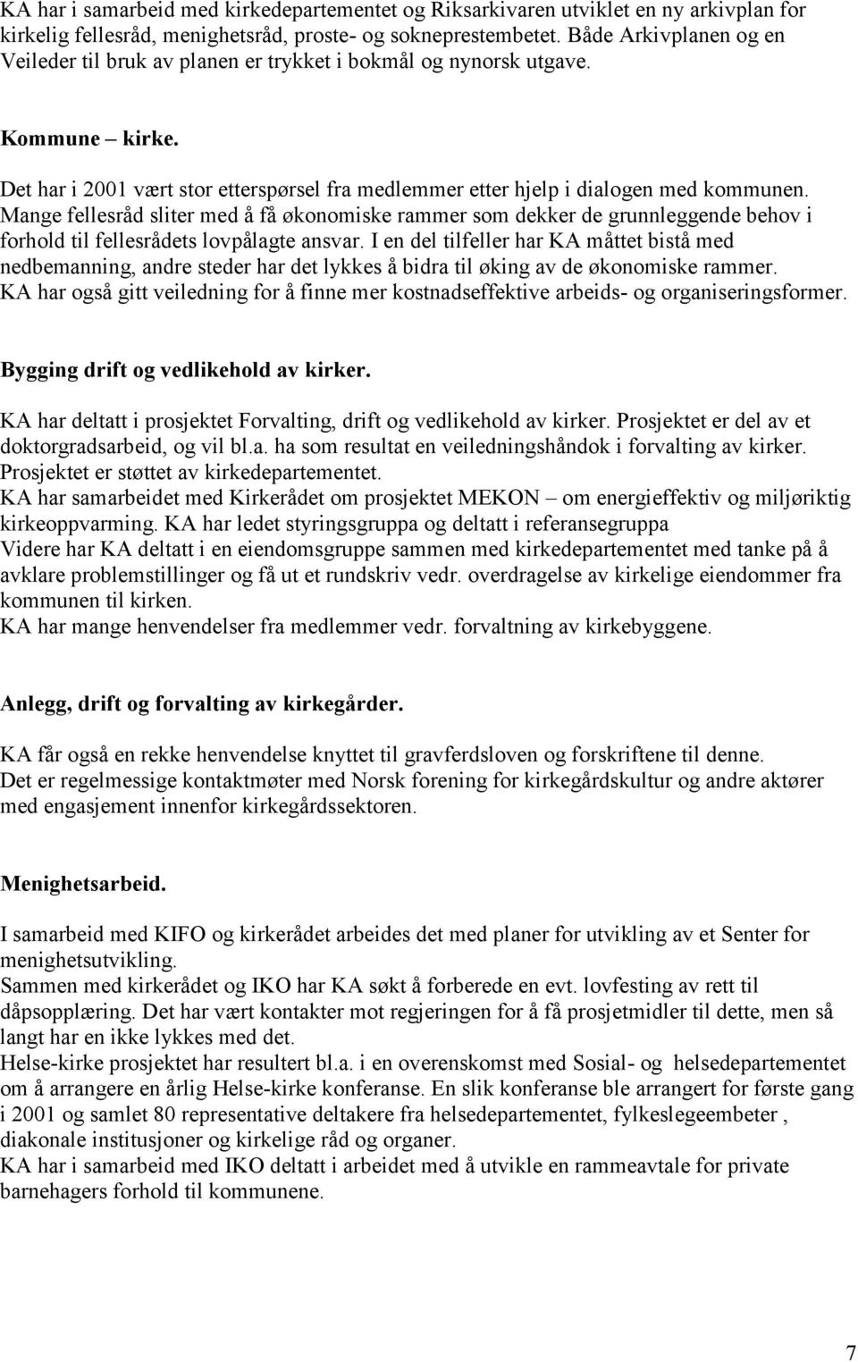 Mange fellesråd sliter med å få økonomiske rammer som dekker de grunnleggende behov i forhold til fellesrådets lovpålagte ansvar.