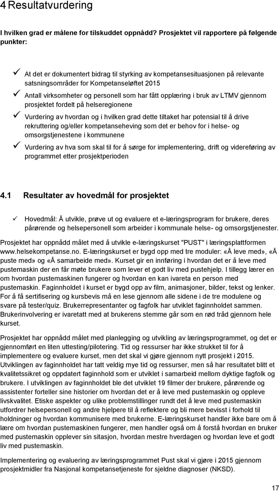 personell som har fått opplæring i bruk av LTMV gjennom prosjektet fordelt på helseregionene Vurdering av hvordan og i hvilken grad dette tiltaket har potensial til å drive rekruttering og/eller