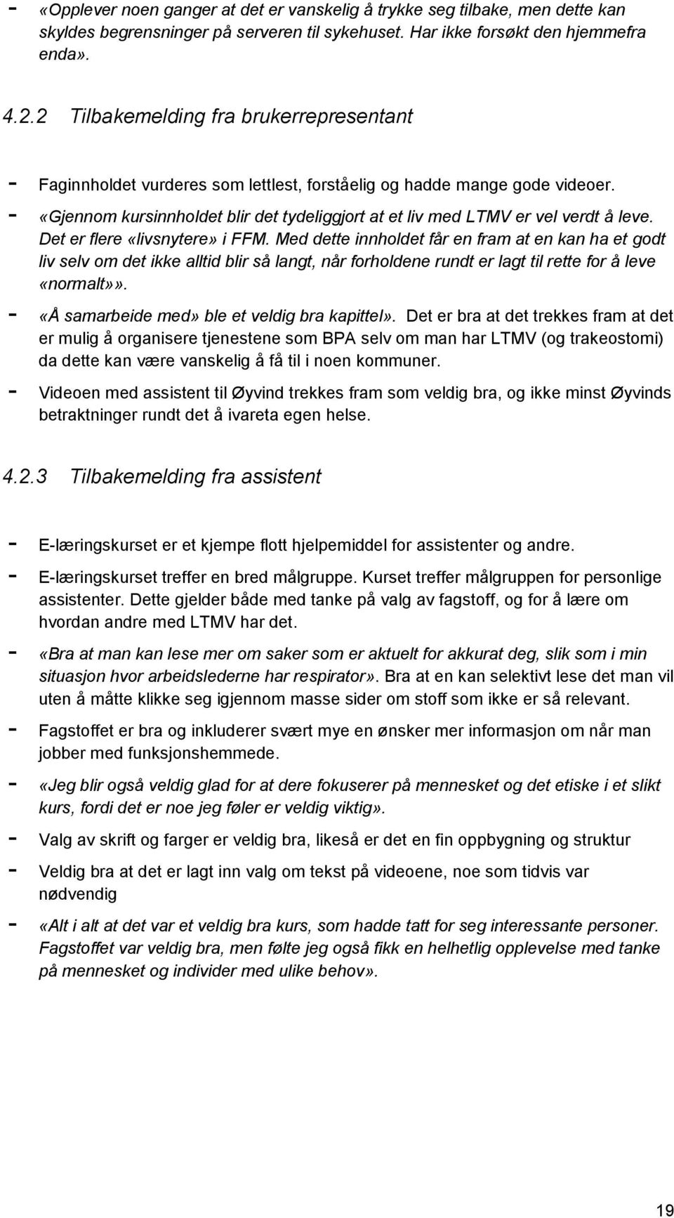 - «Gjennom kursinnholdet blir det tydeliggjort at et liv med LTMV er vel verdt å leve. Det er flere «livsnytere» i FFM.