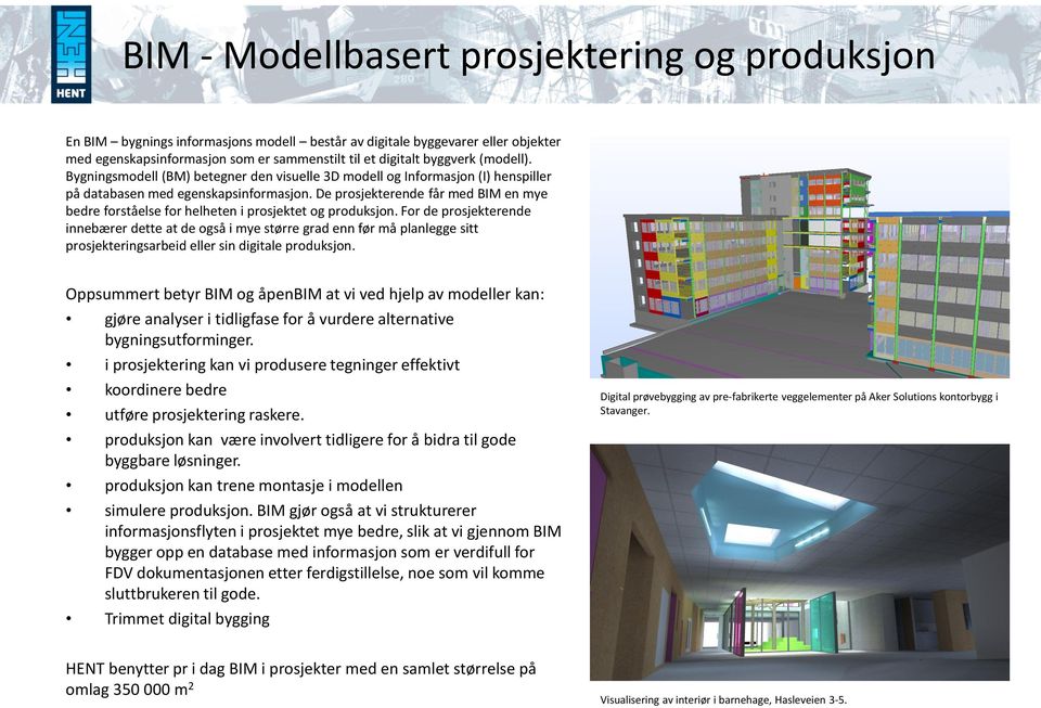 De prosjekterende får med BIM en mye bedre forståelse for helheten i prosjektet og produksjon.