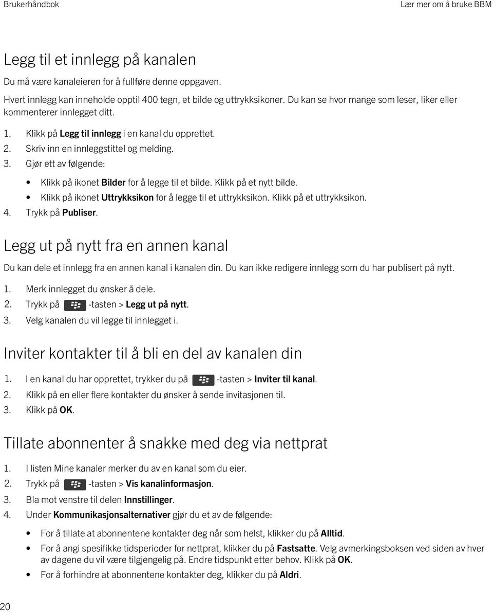 Gjør ett av følgende: Klikk på ikonet Bilder for å legge til et bilde. Klikk på et nytt bilde. Klikk på ikonet Uttrykksikon for å legge til et uttrykksikon. Klikk på et uttrykksikon. 4.