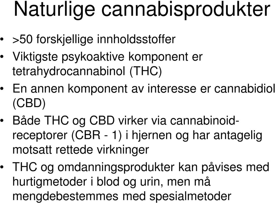 virker via cannabinoidreceptorer (CBR - 1) i hjernen og har antagelig motsatt rettede virkninger THC