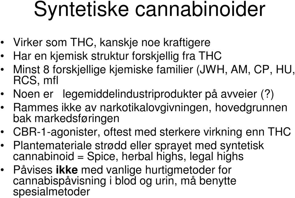 ) Rammes ikke av narkotikalovgivningen, hovedgrunnen bak markedsføringen CBR-1-agonister, oftest med sterkere virkning enn THC