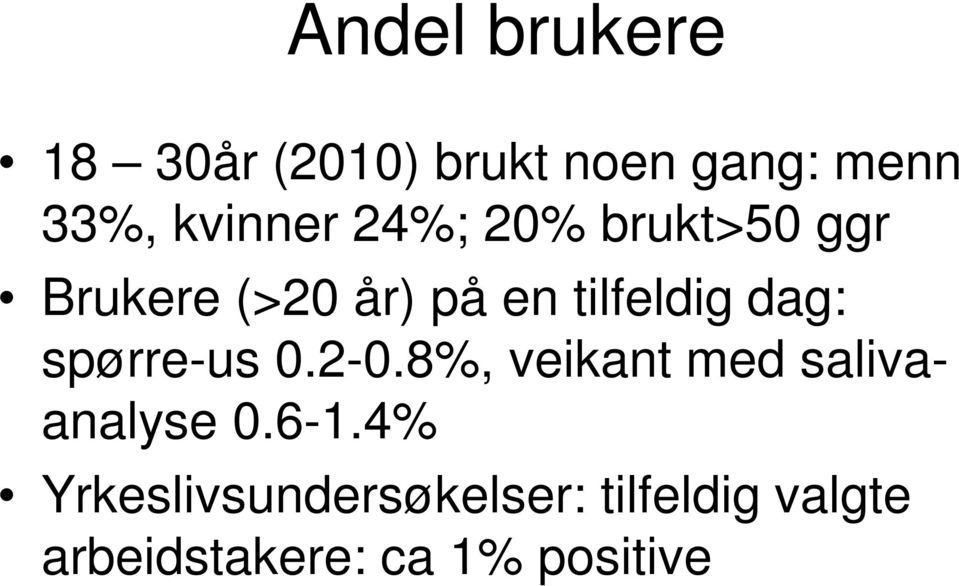 dag: spørre-us 0.2-0.8%, veikant med salivaanalyse 0.6-1.