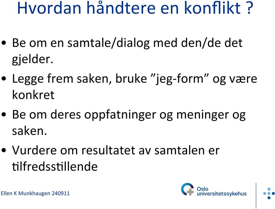 Legge frem saken, bruke jeg- form og være konkret Be om