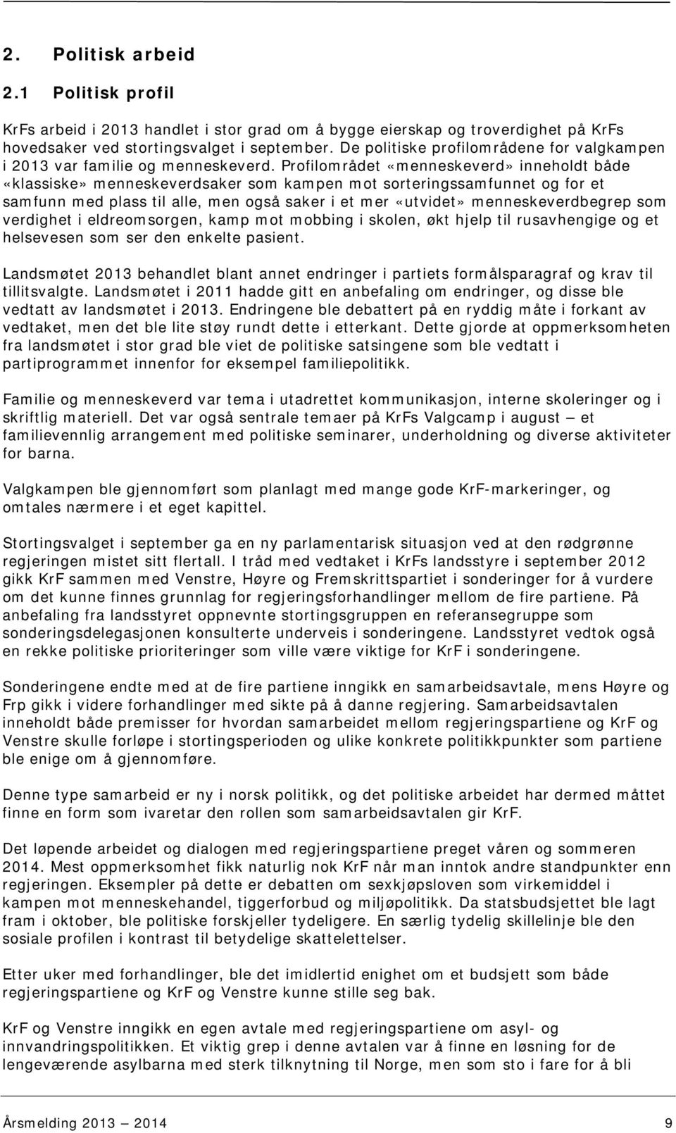 Profilområdet «menneskeverd» inneholdt både «klassiske» menneskeverdsaker som kampen mot sorteringssamfunnet og for et samfunn med plass til alle, men også saker i et mer «utvidet» menneskeverdbegrep