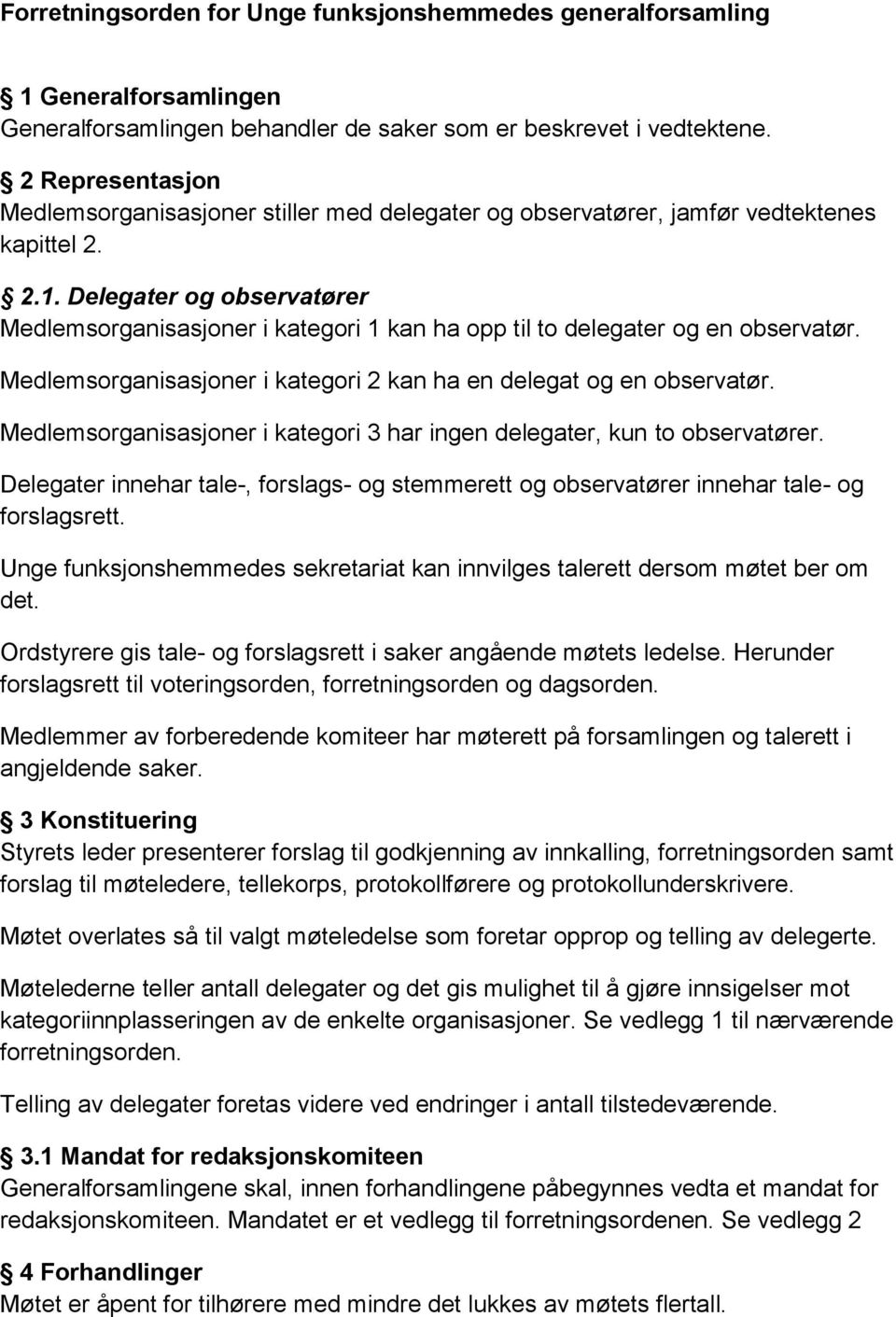 Delegater og observatører Medlemsorganisasjoner i kategori 1 kan ha opp til to delegater og en observatør. Medlemsorganisasjoner i kategori 2 kan ha en delegat og en observatør.