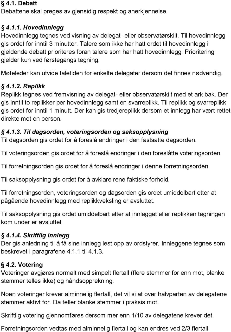 Prioritering gjelder kun ved førstegangs tegning. Møteleder kan utvide taletiden for enkelte delegater dersom det finnes nødvendig. 4.1.2.