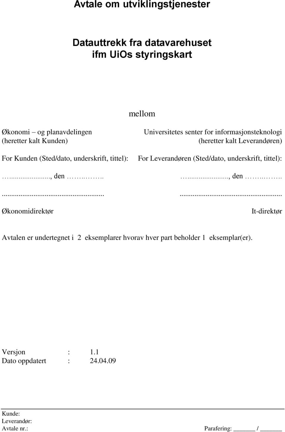 ... Universitetes senter for informasjonsteknologi (heretter kalt Leverandøren) For Leverandøren (Sted/dato, underskrift,