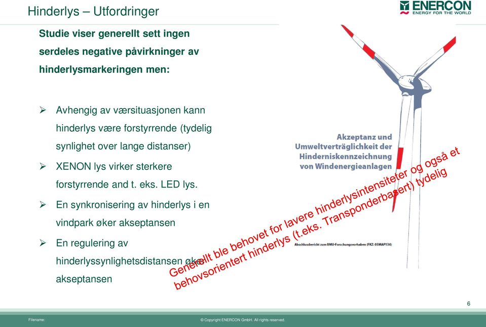 synlighet over lange distanser) XENON lys virker sterkere forstyrrende and t. eks. LED lys.