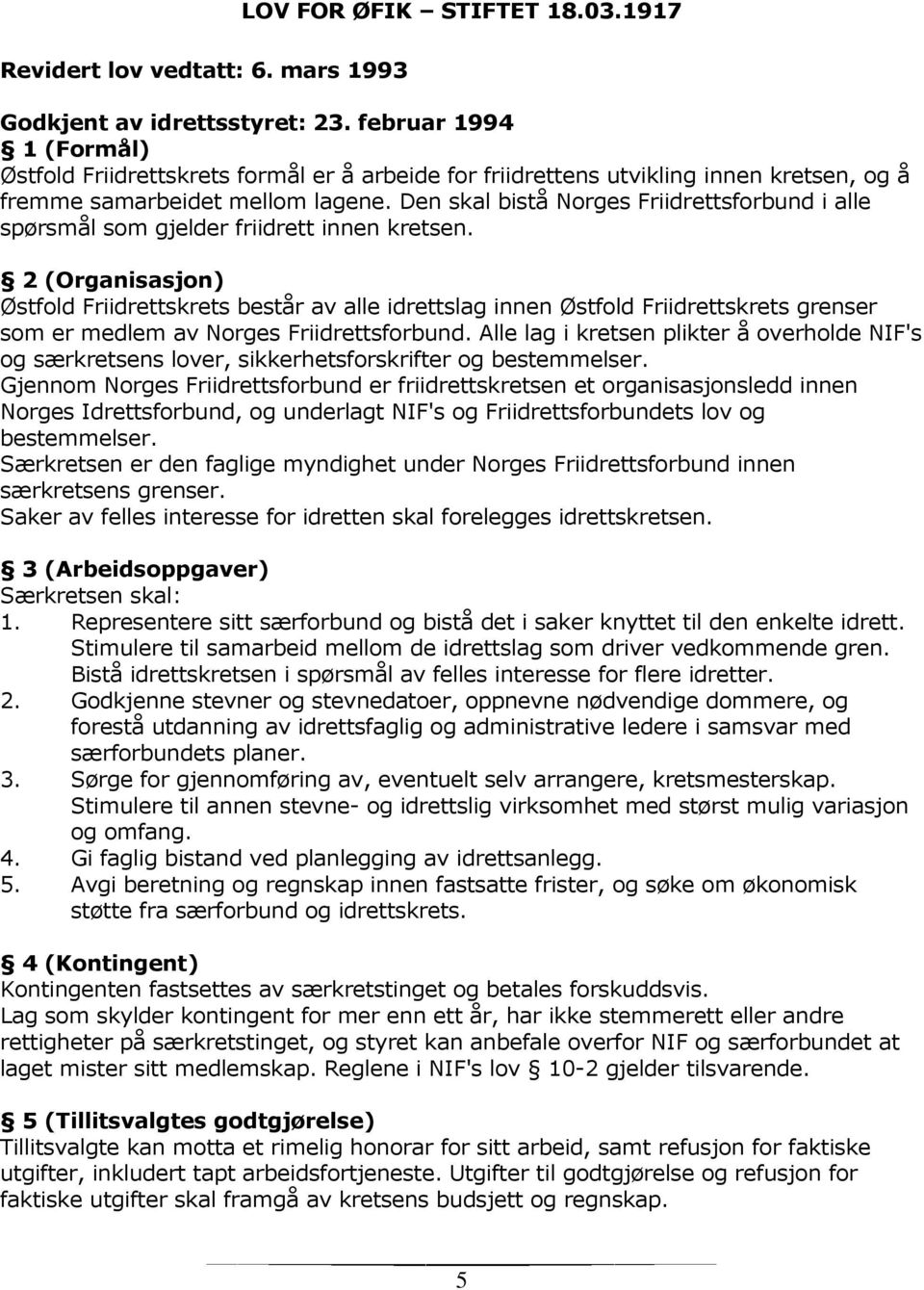 Den skal bistå Norges Friidrettsforbund i alle spørsmål som gjelder friidrett innen kretsen.