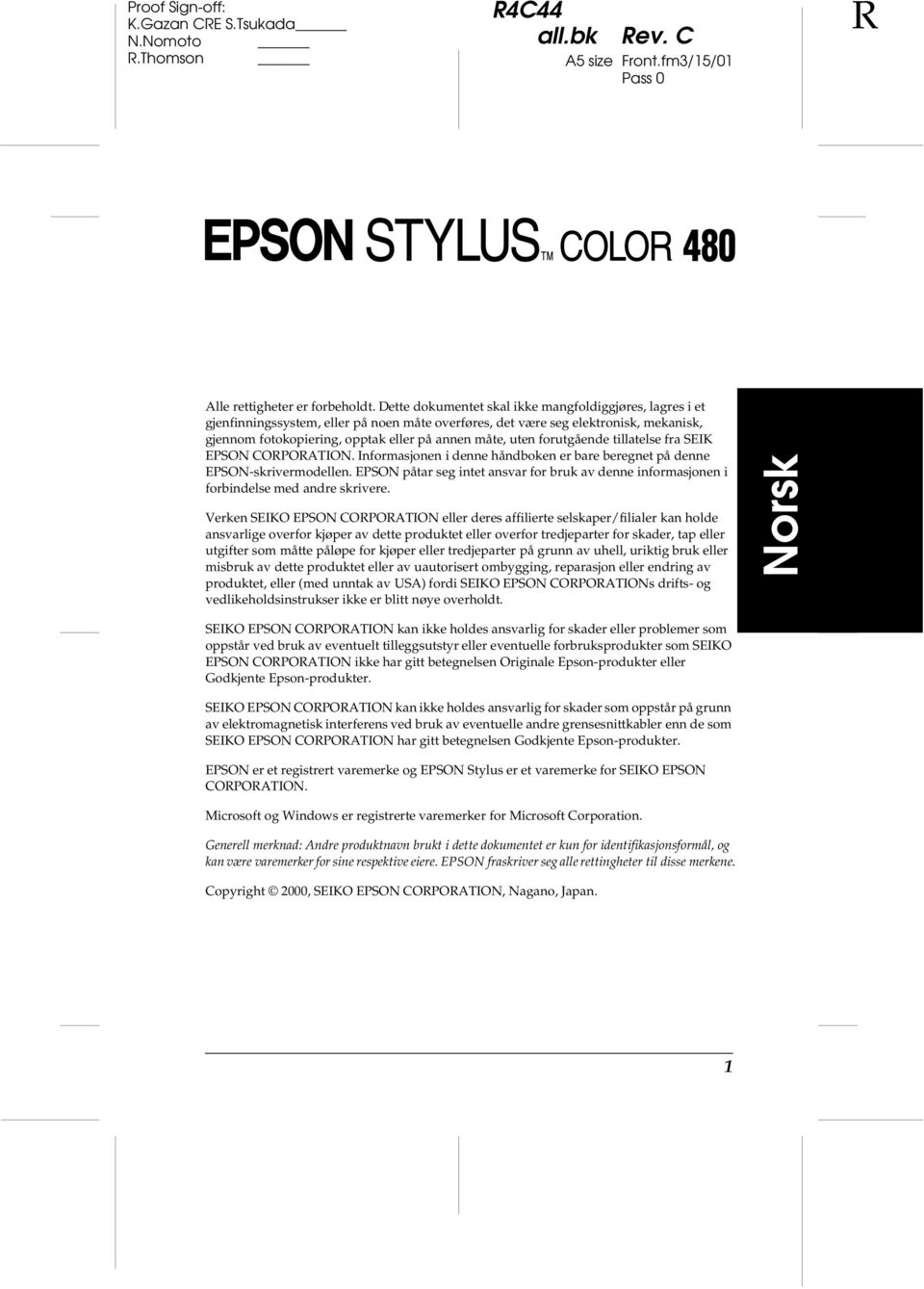 forutgående tillatelse fra SEIK EPSON CORPORATION. Informasjonen i denne håndboken er bare beregnet på denne EPSON-skrivermodellen.