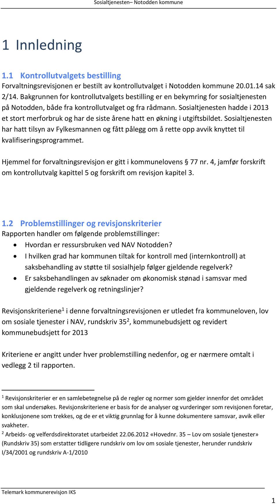 Sosialtjenesten hadde i 2013 et stort merforbruk og har de siste årene hatt en økning i utgiftsbildet.