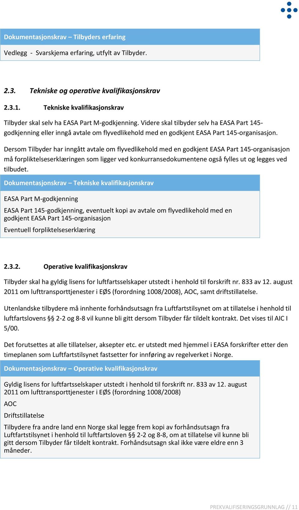 Videre skal tilbyder selv ha EASA Part 145- godkjenning eller inngå avtale om flyvedlikehold med en godkjent EASA Part 145-organisasjon.