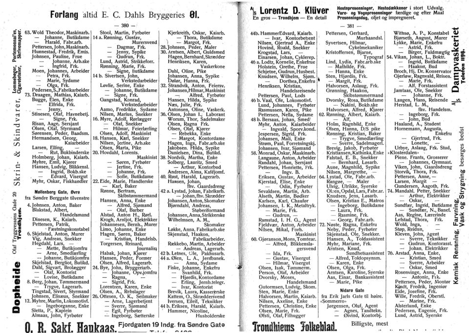 Bugge, Elen, Enke Elfrida, Frk.. Jenny, Stinesen, laf, Havnebetj. Risan, Aage, Sersjant lsen, laf, Styrmand Sørensen, Peder, Baadsm.