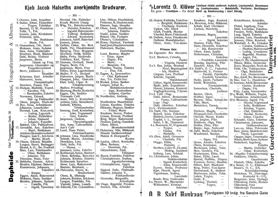 g Frg. Jørgensens Glasmaker- g Frgylderverksted Berre, Jhannes J., Skrædder Keiseraas, Karl, Arbeider Halvrsen, Anna, Dampskibspike Sivertsen, Emma, Frk. 13. Hailgan, Mathilde, Exped. Karline, Frk.