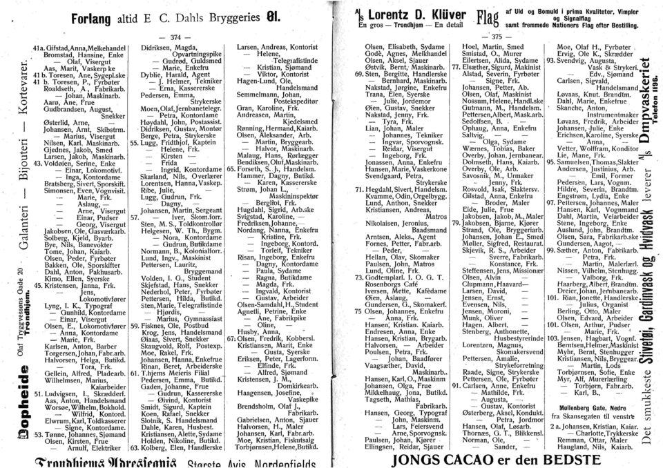 Gjednes, Jakb, Smed Larsen, Jakb, Maskinarb. 43. Vldøien, Serine, Enke Einar, Lkmtivf. Inga, Kntrdame Bratsberg, Sivert, Sprskift. Simnsen, Even, Vgnvisit. Marie, Frk.