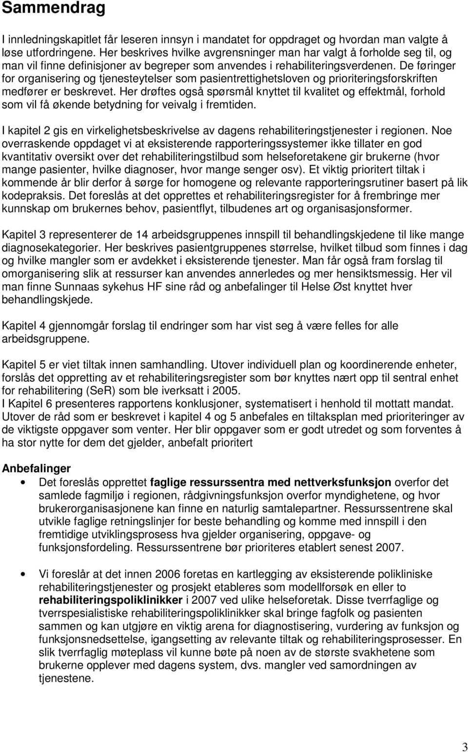 De føringer for organisering og tjenesteytelser som pasientrettighetsloven og prioriteringsforskriften medfører er beskrevet.