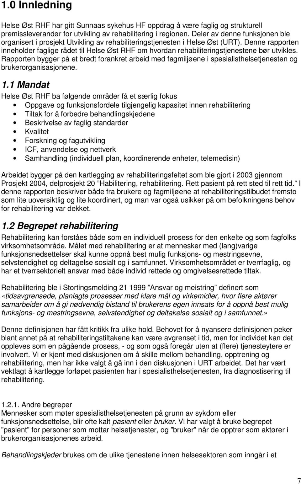 Denne rapporten inneholder faglige rådet til Helse Øst RHF om hvordan rehabiliteringstjenestene bør utvikles.