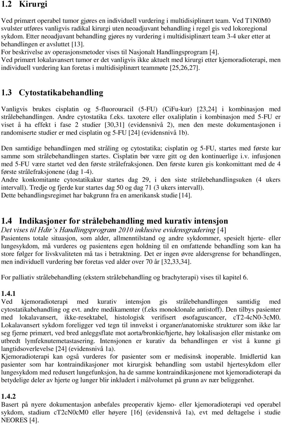 Etter neoadjuvant behandling gjøres ny vurdering i multidisiplinært team 3-4 uker etter at behandlingen er avsluttet [13].