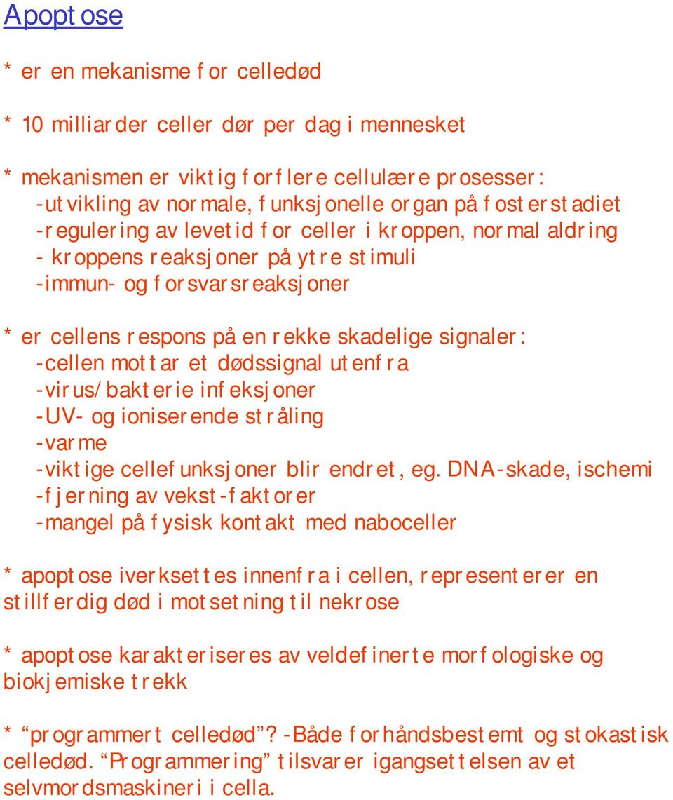 dødssignal utenfra -virus/bakterie infeksjoner -UV- og ioniserende stråling -varme -viktige cellefunksjoner blir endret, eg.