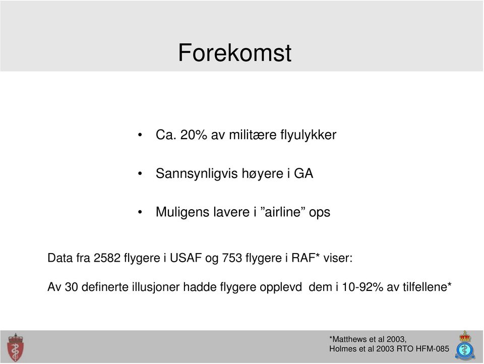 airline ops Data fra 2582 flygere i USAF og 753 flygere i RAF* viser: